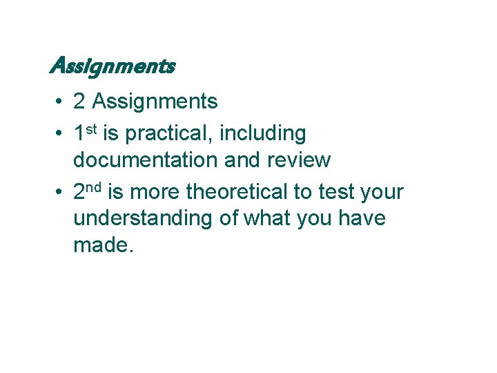 Assignments • 2 Assignments • 1 st is practical, including documentation and review •