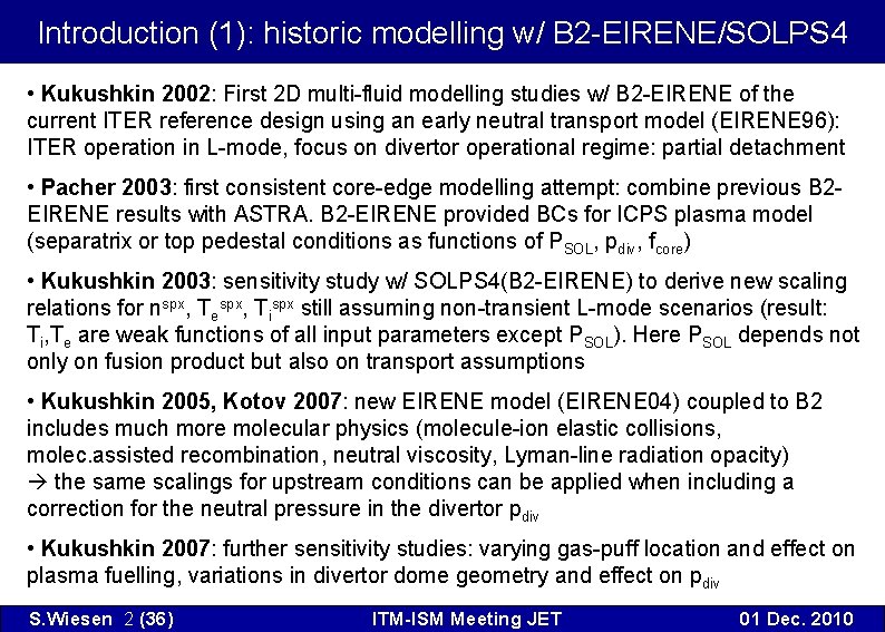 Introduction (1): historic modelling w/ B 2 -EIRENE/SOLPS 4 • Kukushkin 2002: First 2