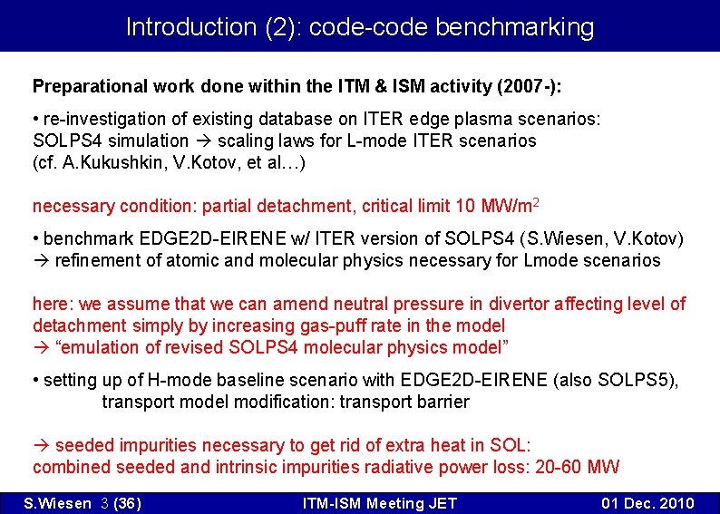 Introduction (2): code-code benchmarking Preparational work done within the ITM & ISM activity (2007