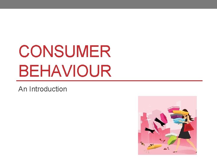 CONSUMER BEHAVIOUR An Introduction 