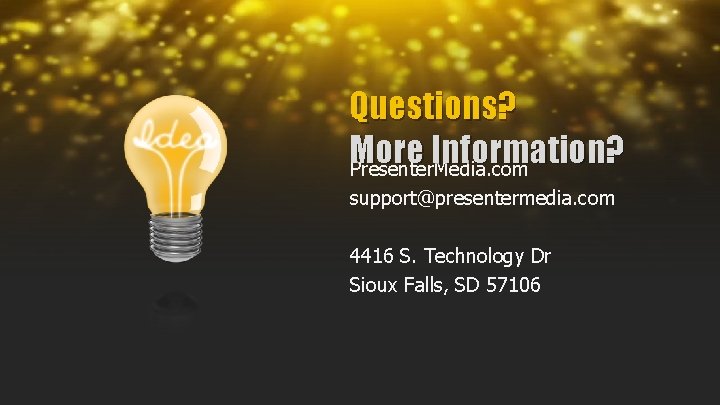 Questions? More Information? Presenter. Media. com support@presentermedia. com 4416 S. Technology Dr Sioux Falls,