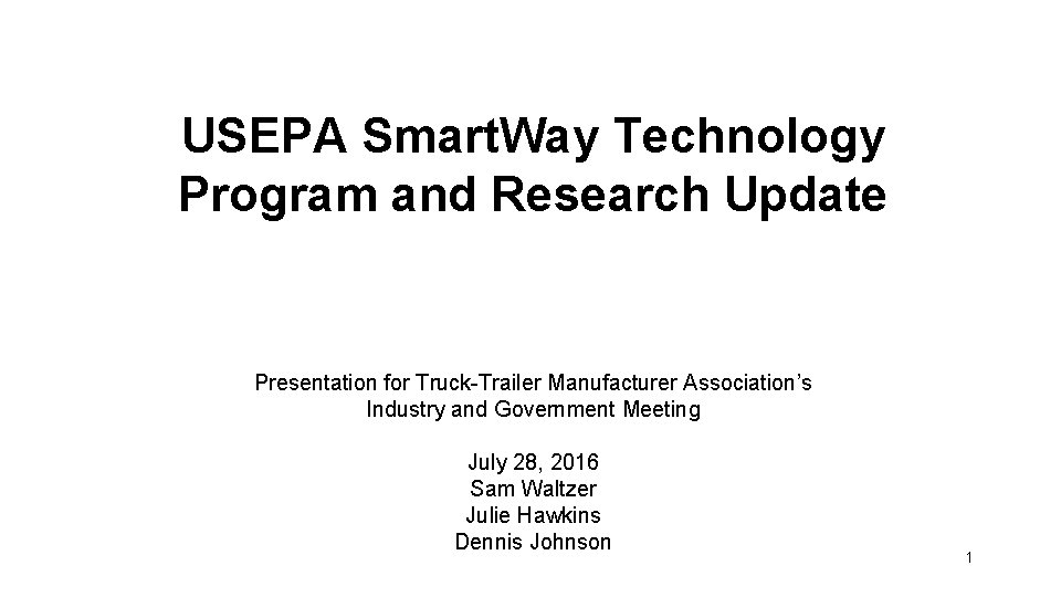 USEPA Smart. Way Technology Program and Research Update Presentation for Truck-Trailer Manufacturer Association’s Industry