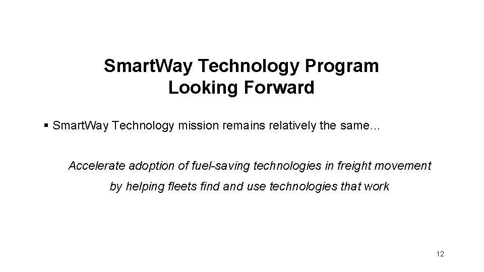 Smart. Way Technology Program Looking Forward § Smart. Way Technology mission remains relatively the
