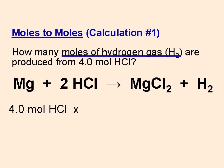 Moles to Moles (Calculation #1) How many moles of hydrogen gas (H 2) are