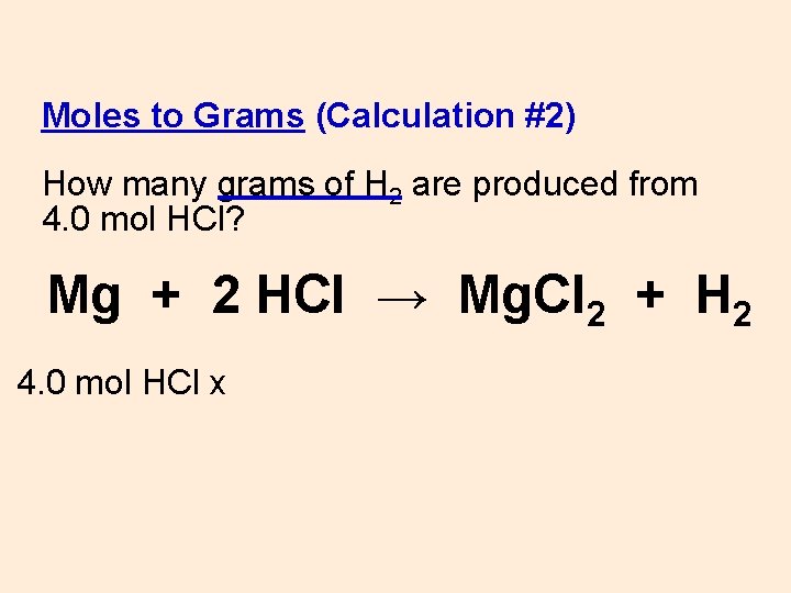 Moles to Grams (Calculation #2) How many grams of H 2 are produced from