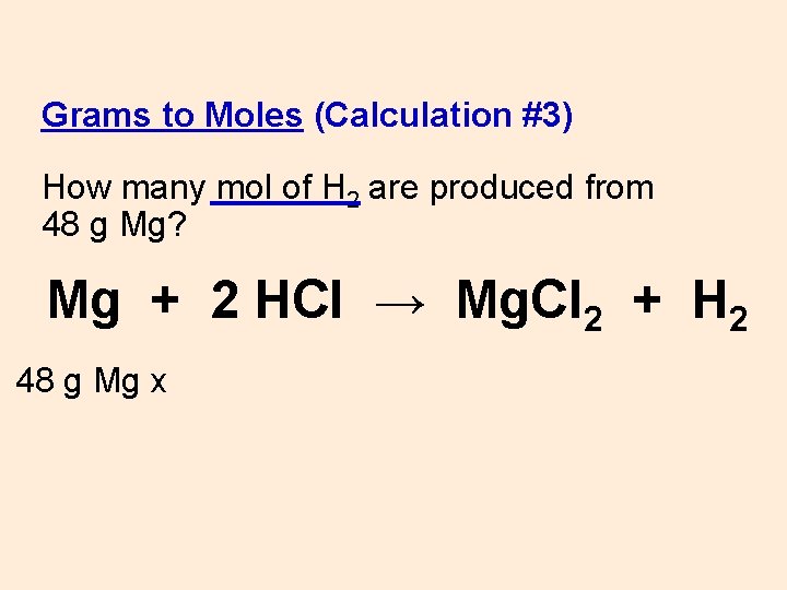 Grams to Moles (Calculation #3) How many mol of H 2 are produced from