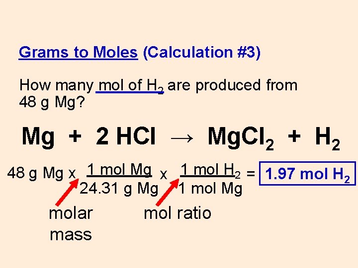 Grams to Moles (Calculation #3) How many mol of H 2 are produced from