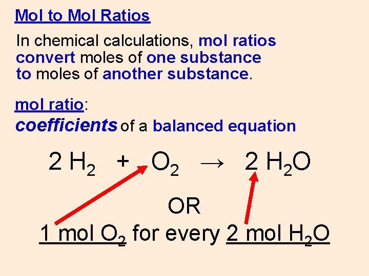 Mol to Mol Ratios In chemical calculations, mol ratios convert moles of one substance