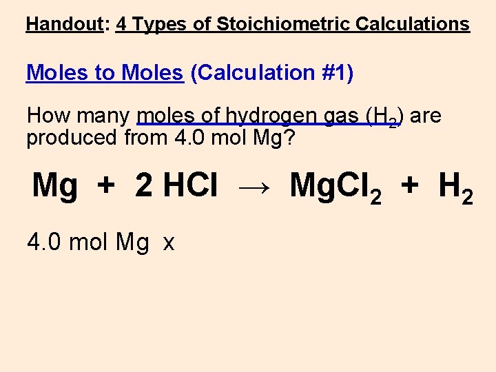 Handout: 4 Types of Stoichiometric Calculations Moles to Moles (Calculation #1) How many moles