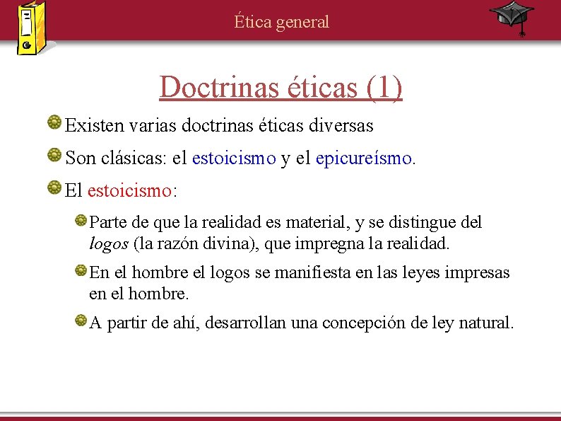 Ética general Doctrinas éticas (1) Existen varias doctrinas éticas diversas Son clásicas: el estoicismo