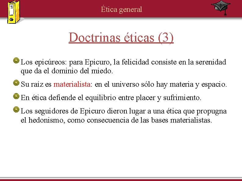 Ética general Doctrinas éticas (3) Los epicúreos: para Epicuro, la felicidad consiste en la