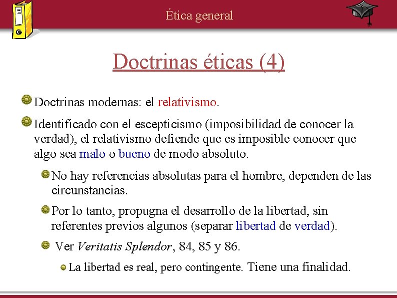 Ética general Doctrinas éticas (4) Doctrinas modernas: el relativismo. Identificado con el escepticismo (imposibilidad