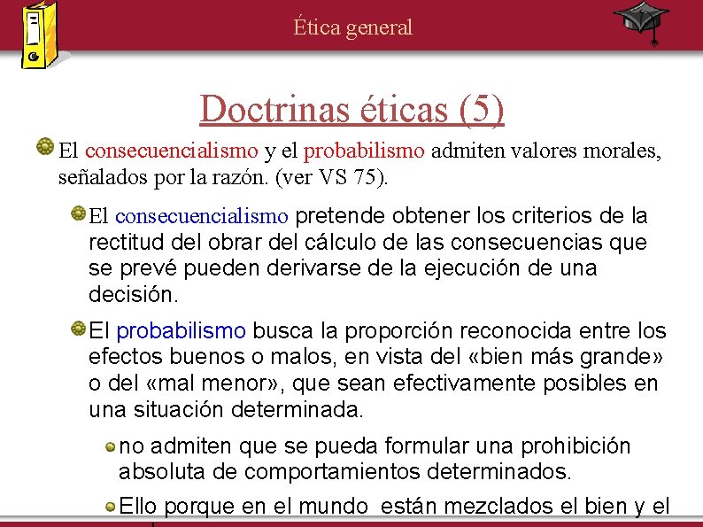 Ética general Doctrinas éticas (5) El consecuencialismo y el probabilismo admiten valores morales, señalados