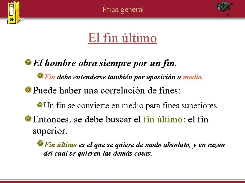 Ética general El fin último El hombre obra siempre por un fin. Fin debe