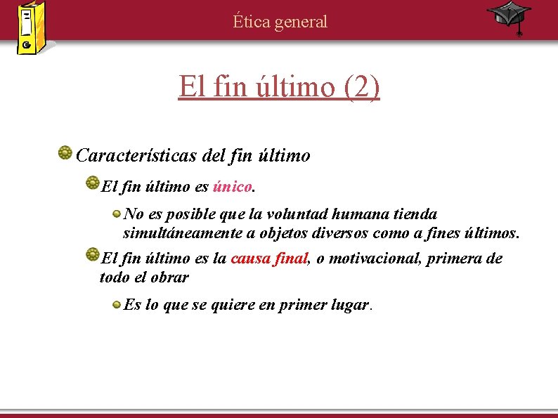 Ética general El fin último (2) Características del fin último El fin último es