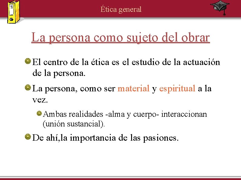 Ética general La persona como sujeto del obrar El centro de la ética es