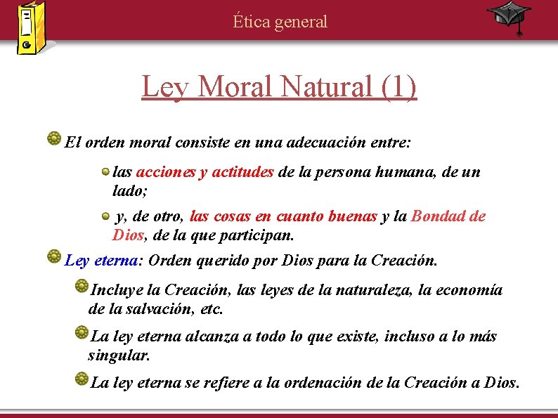 Ética general Ley Moral Natural (1) El orden moral consiste en una adecuación entre: