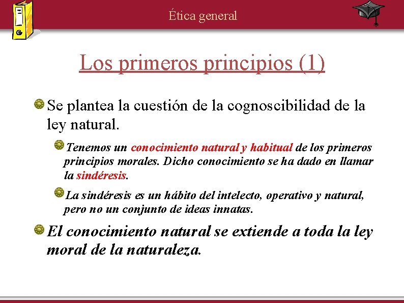 Ética general Los primeros principios (1) Se plantea la cuestión de la cognoscibilidad de
