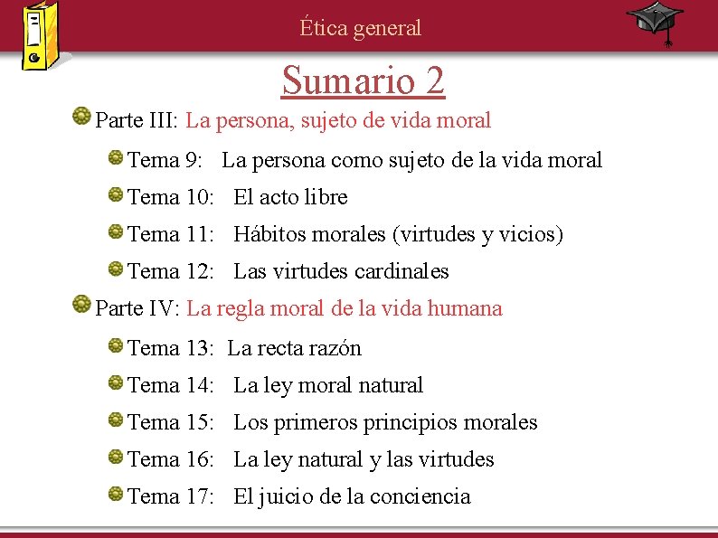 Ética general Sumario 2 Parte III: La persona, sujeto de vida moral Tema 9: