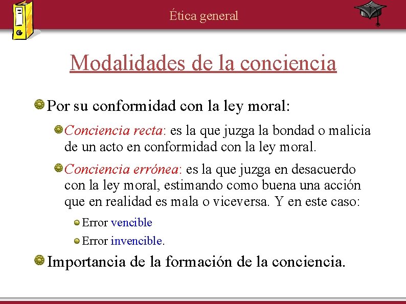 Ética general Modalidades de la conciencia Por su conformidad con la ley moral: Conciencia