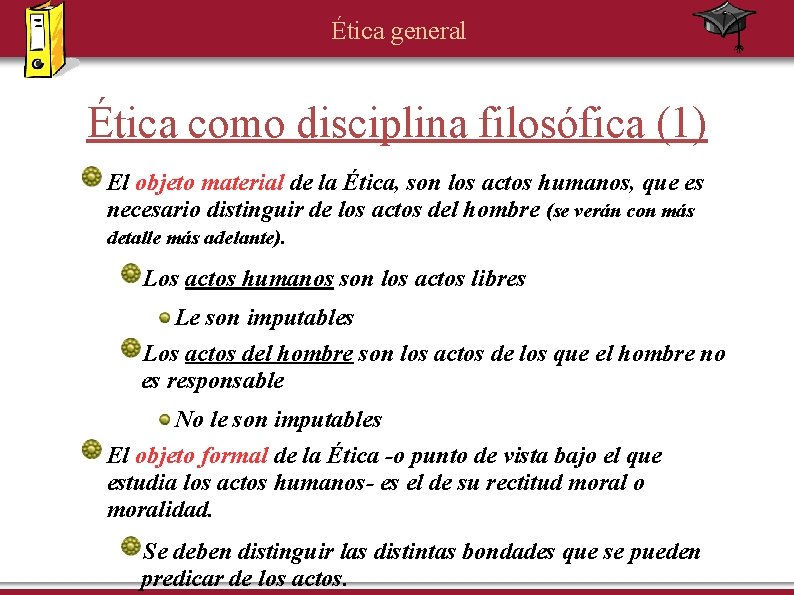 Ética general Ética como disciplina filosófica (1) El objeto material de la Ética, son