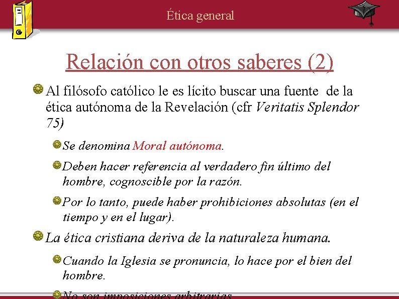 Ética general Relación con otros saberes (2) Al filósofo católico le es lícito buscar