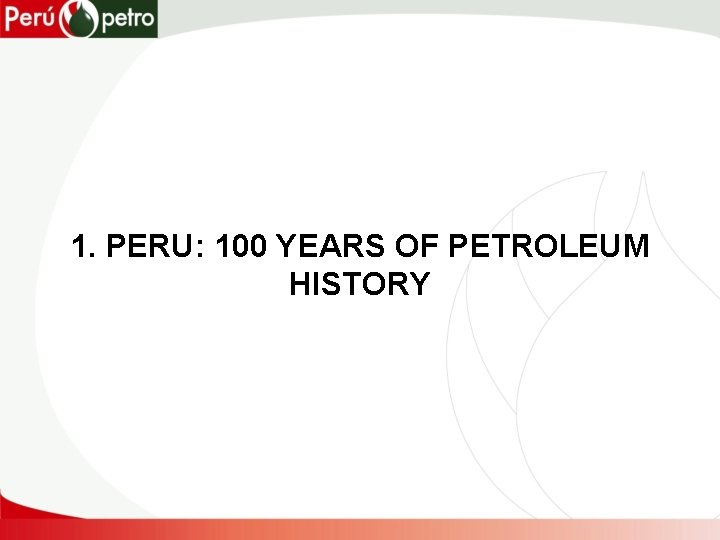 1. PERU: 100 YEARS OF PETROLEUM HISTORY 