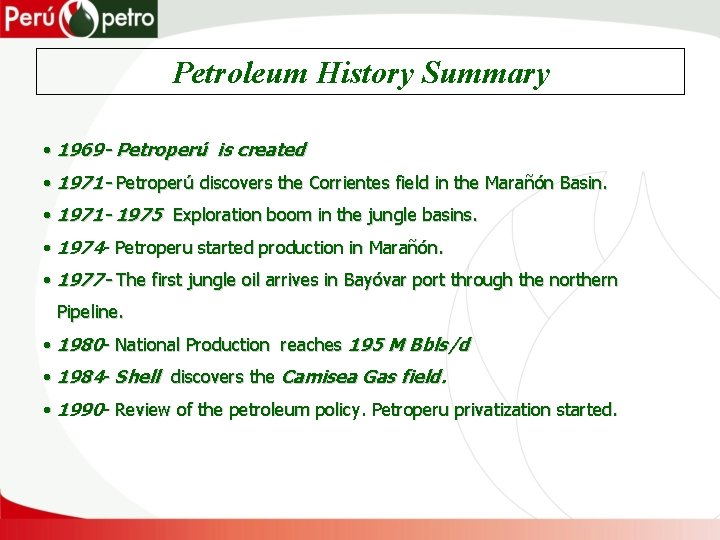 Petroleum History Summary • 1969 - Petroperú is created • 1971 - Petroperú discovers