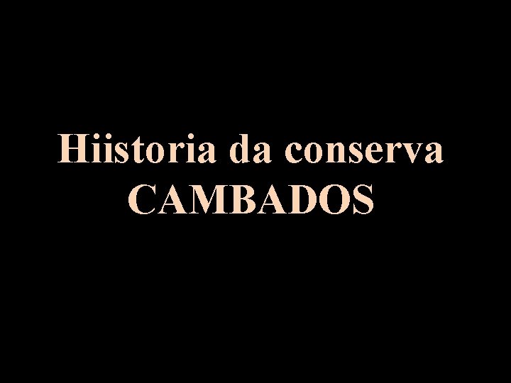 Hiistoria da conserva CAMBADOS 