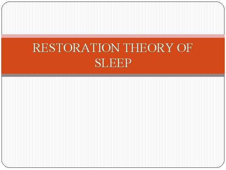 RESTORATION THEORY OF SLEEP 