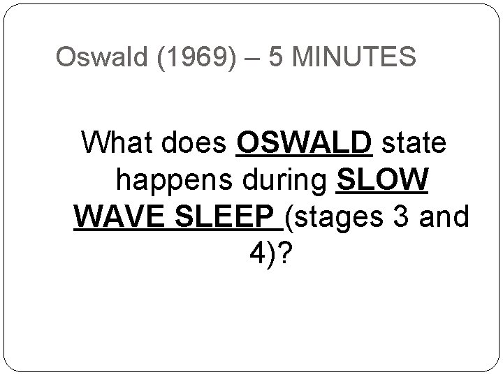 Oswald (1969) – 5 MINUTES What does OSWALD state happens during SLOW WAVE SLEEP