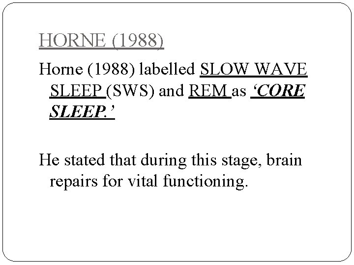 HORNE (1988) Horne (1988) labelled SLOW WAVE SLEEP (SWS) and REM as ‘CORE SLEEP.