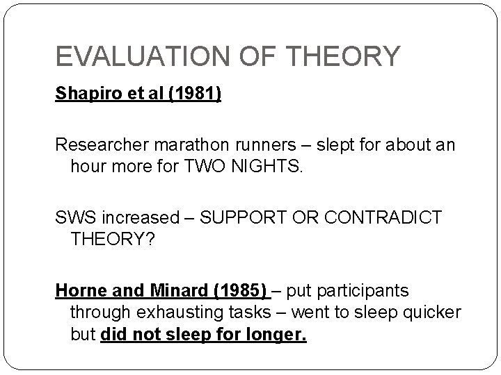 EVALUATION OF THEORY Shapiro et al (1981) Researcher marathon runners – slept for about
