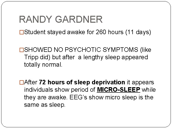 RANDY GARDNER �Student stayed awake for 260 hours (11 days) �SHOWED NO PSYCHOTIC SYMPTOMS