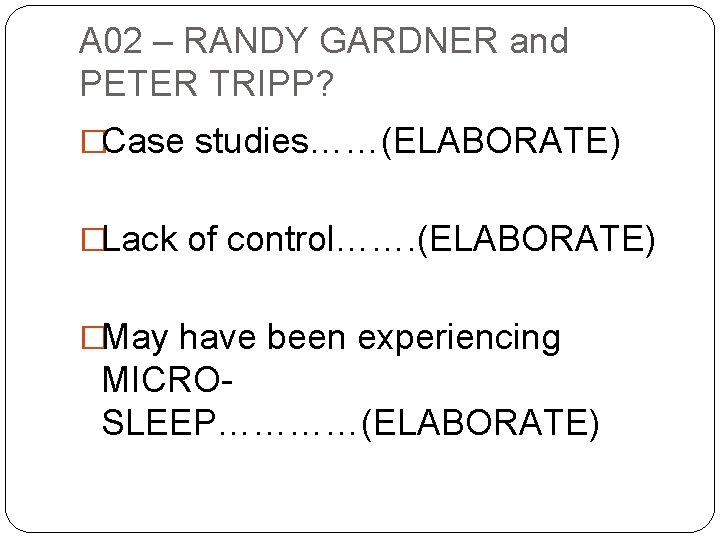 A 02 – RANDY GARDNER and PETER TRIPP? �Case studies……(ELABORATE) �Lack of control……. (ELABORATE)