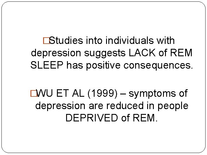 �Studies into individuals with depression suggests LACK of REM SLEEP has positive consequences. �WU