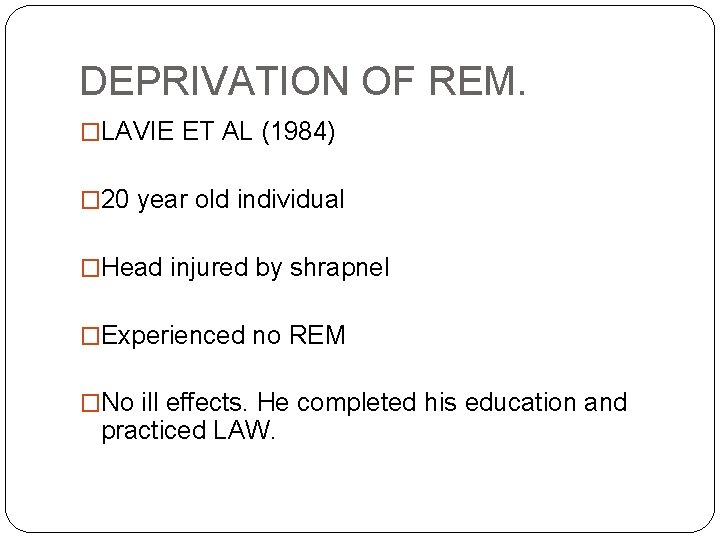 DEPRIVATION OF REM. �LAVIE ET AL (1984) � 20 year old individual �Head injured