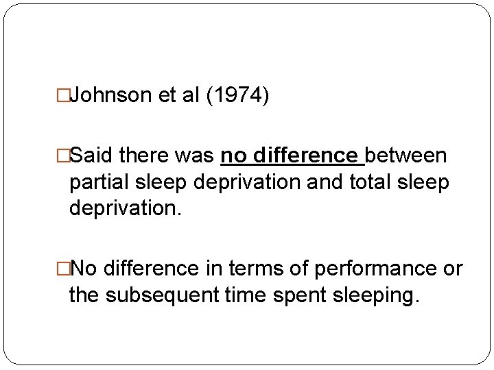 �Johnson et al (1974) �Said there was no difference between partial sleep deprivation and