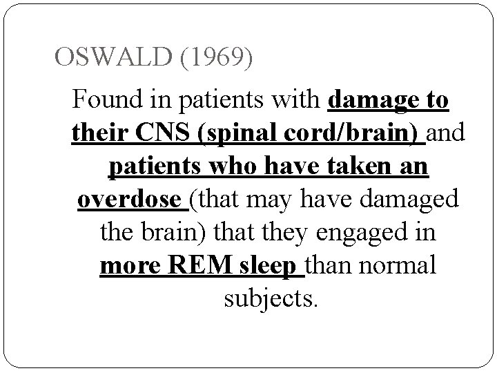 OSWALD (1969) Found in patients with damage to their CNS (spinal cord/brain) and patients