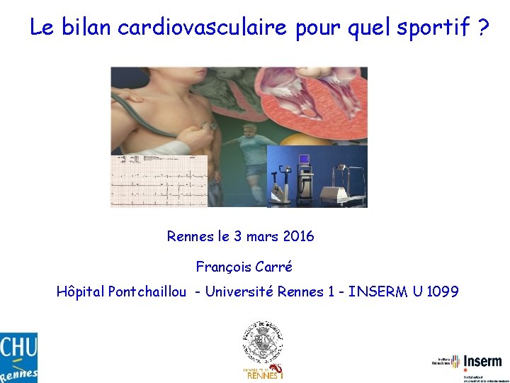 Le bilan cardiovasculaire pour quel sportif ? Rennes le 3 mars 2016 François Carré