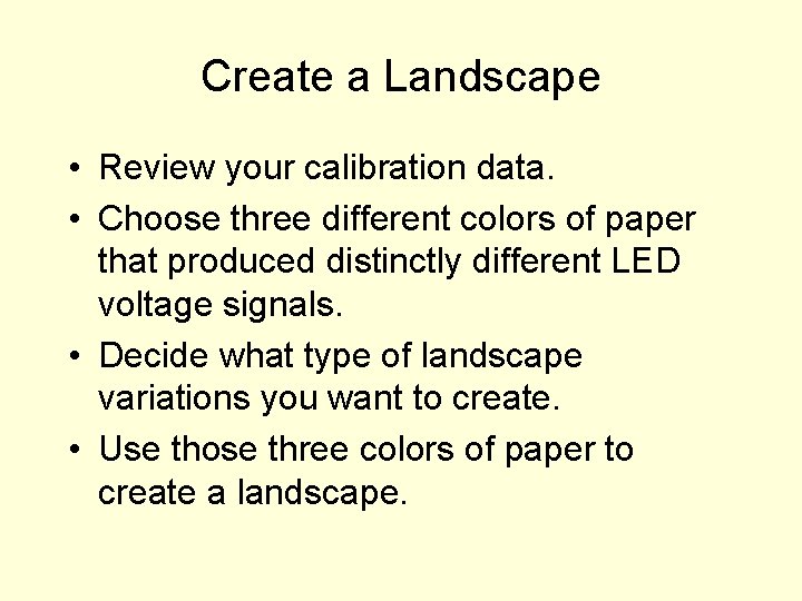 Create a Landscape • Review your calibration data. • Choose three different colors of