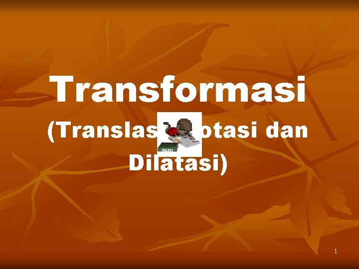 Transformasi (Translasi, Rotasi dan Dilatasi) 1 