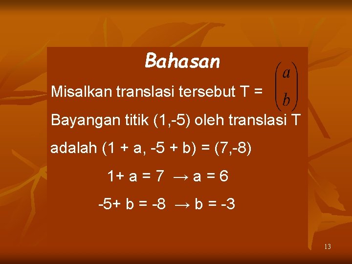 Bahasan Misalkan translasi tersebut T = Bayangan titik (1, -5) oleh translasi T adalah