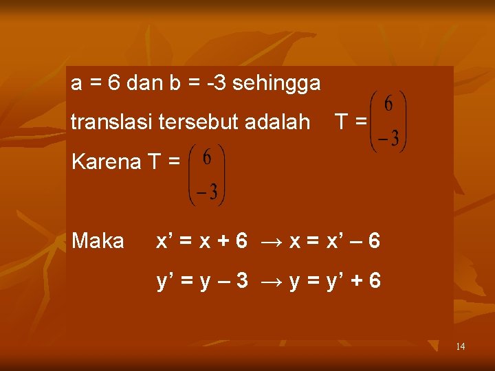 a = 6 dan b = -3 sehingga translasi tersebut adalah T= Karena T