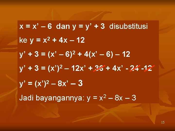 x = x’ – 6 dan y = y’ + 3 disubstitusi ke y