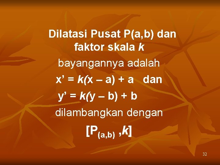 Dilatasi Pusat P(a, b) dan faktor skala k bayangannya adalah x’ = k(x –