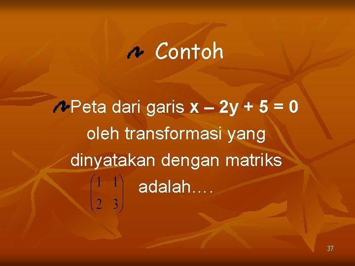 Contoh Peta dari garis x – 2 y + 5 = 0 oleh transformasi
