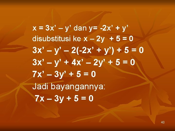 x = 3 x’ – y’ dan y= -2 x’ + y’ disubstitusi ke