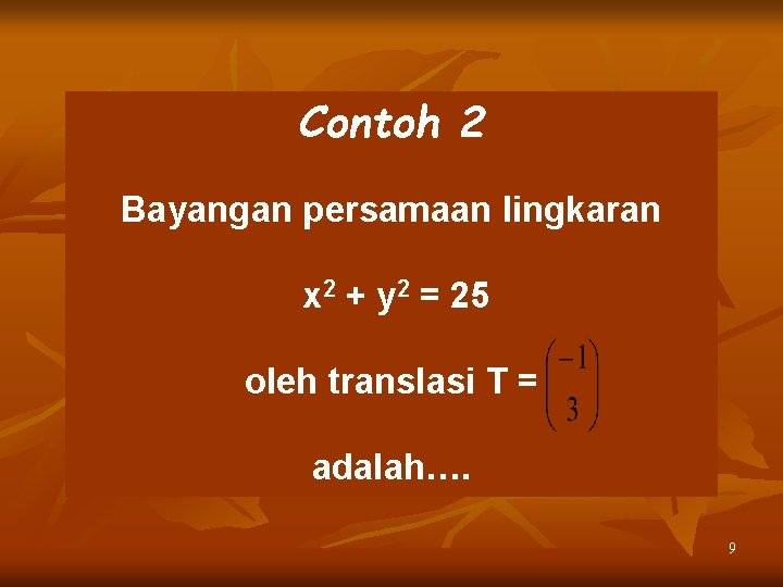 Contoh 2 Bayangan persamaan lingkaran x 2 + y 2 = 25 oleh translasi