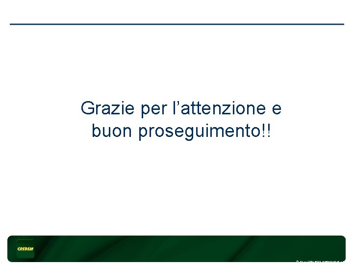 Grazie per l’attenzione e buon proseguimento!! © Copyright 2017 ABISERVIZI S. p. A. 